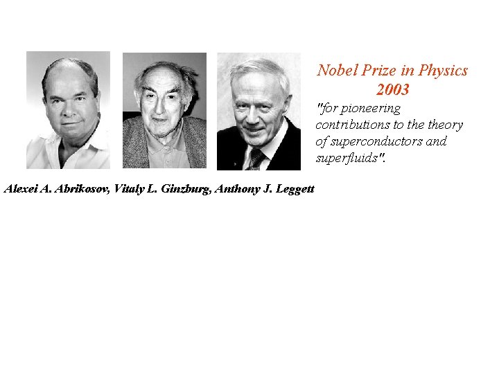 Nobel Prize in Physics 2003 "for pioneering contributions to theory of superconductors and superfluids".
