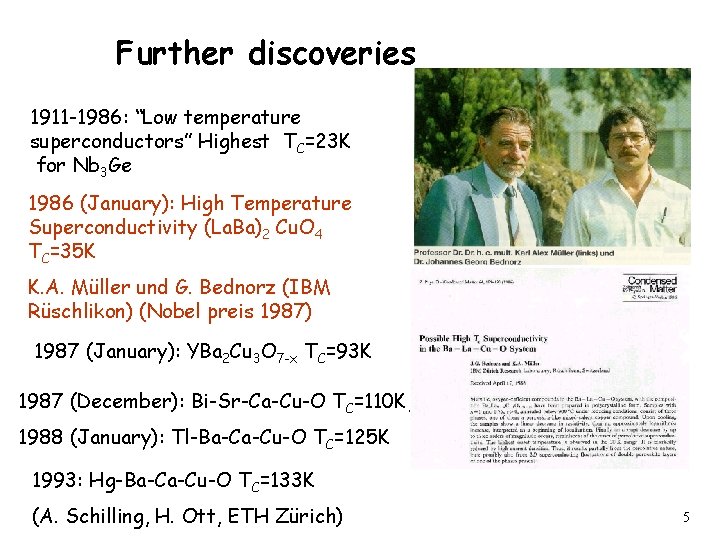 Further discoveries 1911 -1986: “Low temperature superconductors” Highest TC=23 K for Nb 3 Ge