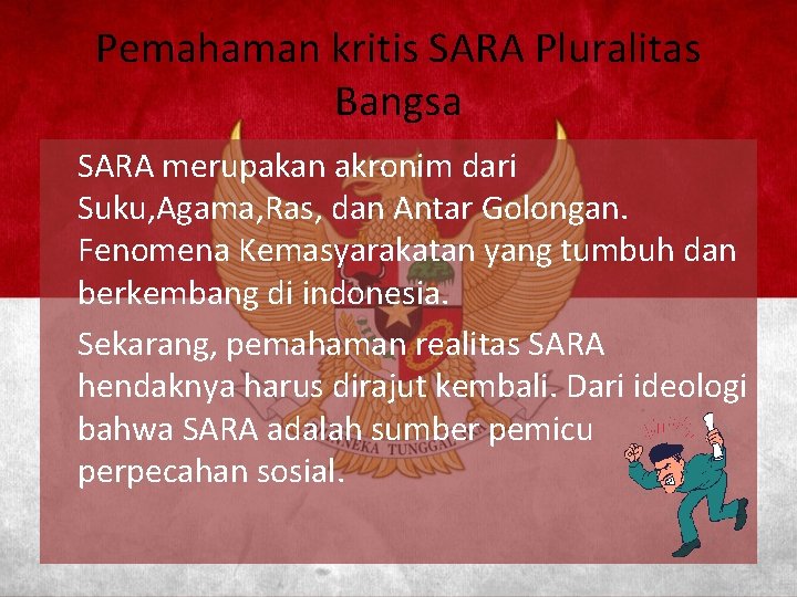 Pemahaman kritis SARA Pluralitas Bangsa SARA merupakan akronim dari Suku, Agama, Ras, dan Antar