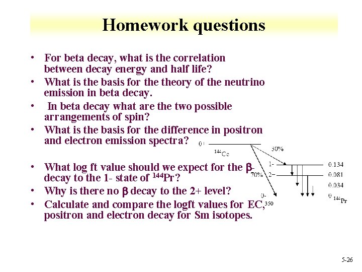 Homework questions • For beta decay, what is the correlation between decay energy and