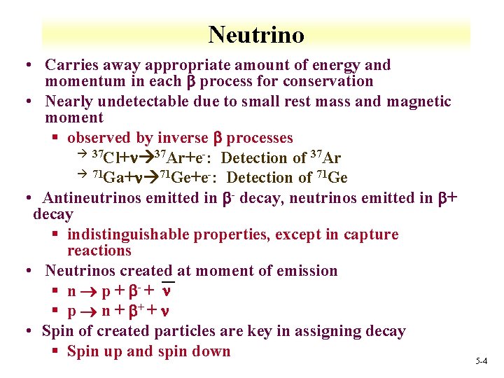 Neutrino • Carries away appropriate amount of energy and momentum in each process for