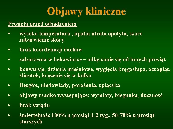 Objawy kliniczne Prosięta przed odsadzeniem • wysoka temperatura , apatia utrata apetytu, szare zabarwienie