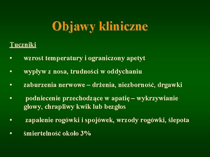 Objawy kliniczne Tuczniki • wzrost temperatury i ograniczony apetyt • wypływ z nosa, trudności