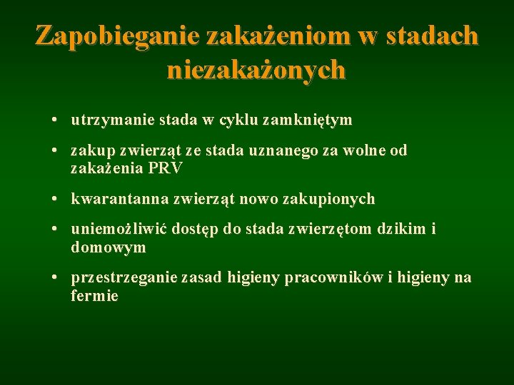 Zapobieganie zakażeniom w stadach niezakażonych • utrzymanie stada w cyklu zamkniętym • zakup zwierząt