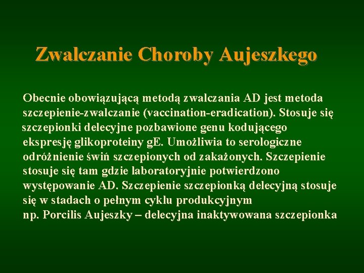 Zwalczanie Choroby Aujeszkego Obecnie obowiązującą metodą zwalczania AD jest metoda szczepienie-zwalczanie (vaccination-eradication). Stosuje się