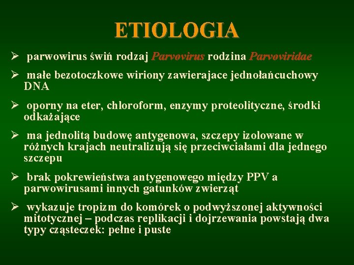 ETIOLOGIA Ø parwowirus świń rodzaj Parvovirus rodzina Parvoviridae Ø małe bezotoczkowe wiriony zawierajace jednołańcuchowy