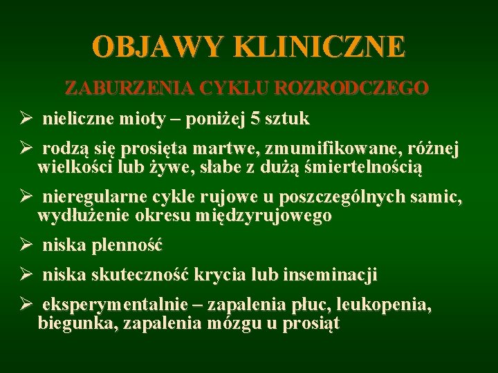 OBJAWY KLINICZNE ZABURZENIA CYKLU ROZRODCZEGO Ø Ø nieliczne mioty – poniżej 5 sztuk rodzą