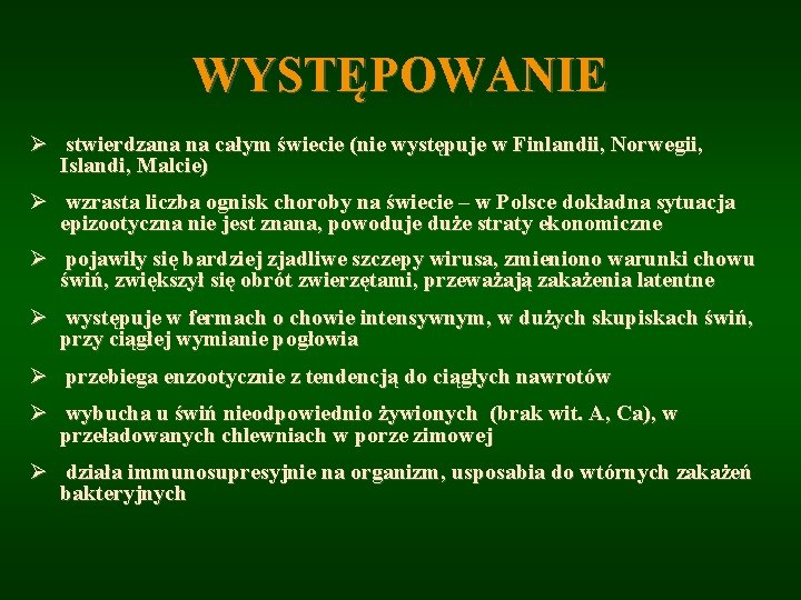 WYSTĘPOWANIE Ø stwierdzana na całym świecie (nie występuje w Finlandii, Norwegii, Islandi, Malcie) Ø