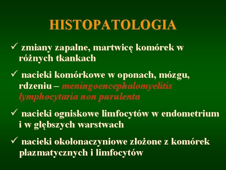 HISTOPATOLOGIA ü zmiany zapalne, martwicę komórek w różnych tkankach ü nacieki komórkowe w oponach,