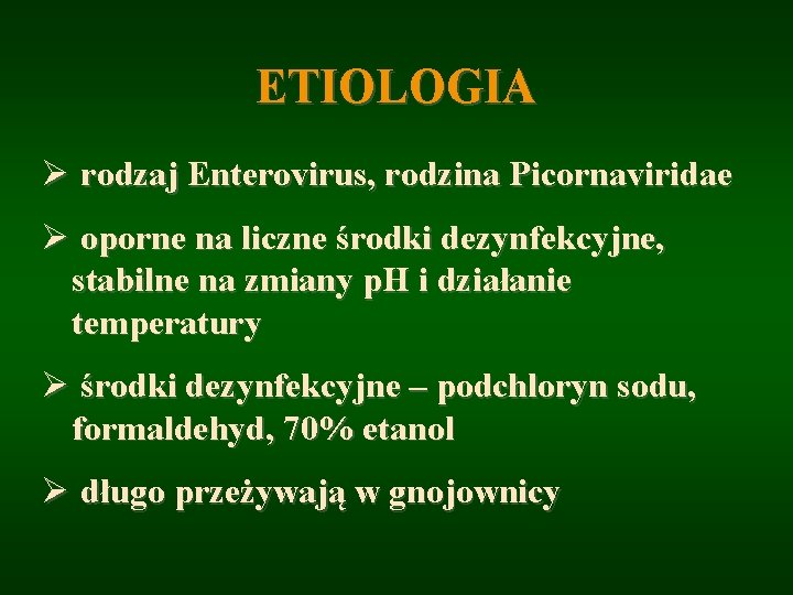 ETIOLOGIA Ø rodzaj Enterovirus, rodzina Picornaviridae Ø oporne na liczne środki dezynfekcyjne, stabilne na