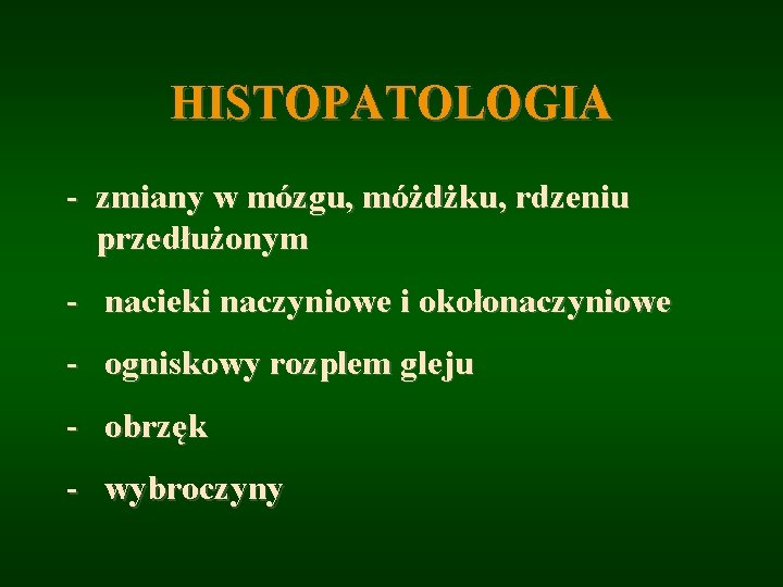 HISTOPATOLOGIA - zmiany w mózgu, móżdżku, rdzeniu przedłużonym - nacieki naczyniowe i okołonaczyniowe -