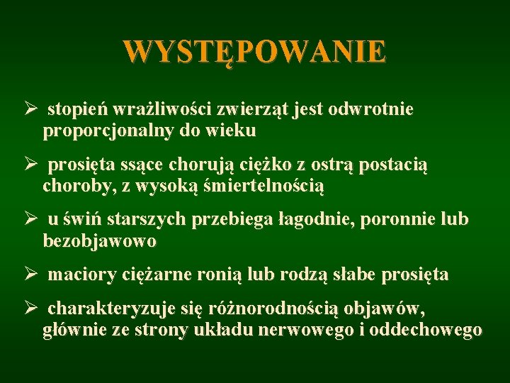 WYSTĘPOWANIE Ø stopień wrażliwości zwierząt jest odwrotnie proporcjonalny do wieku Ø prosięta ssące chorują