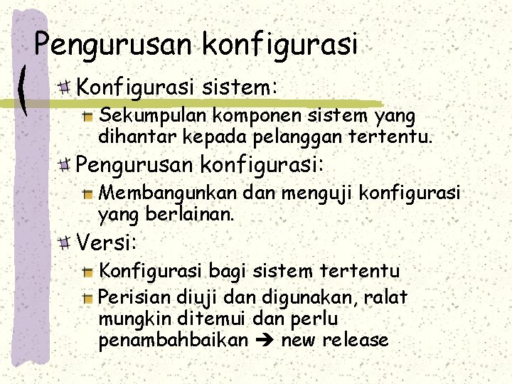 Pengurusan konfigurasi Konfigurasi sistem: Sekumpulan komponen sistem yang dihantar kepada pelanggan tertentu. Pengurusan konfigurasi: