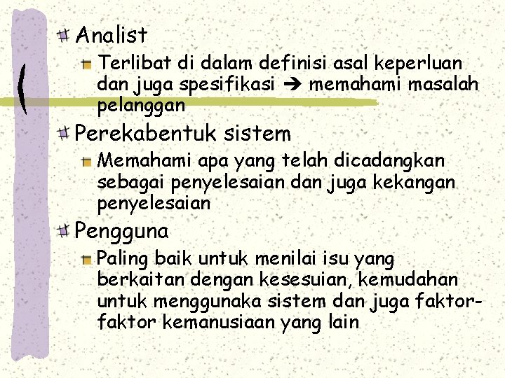 Analist Terlibat di dalam definisi asal keperluan dan juga spesifikasi memahami masalah pelanggan Perekabentuk