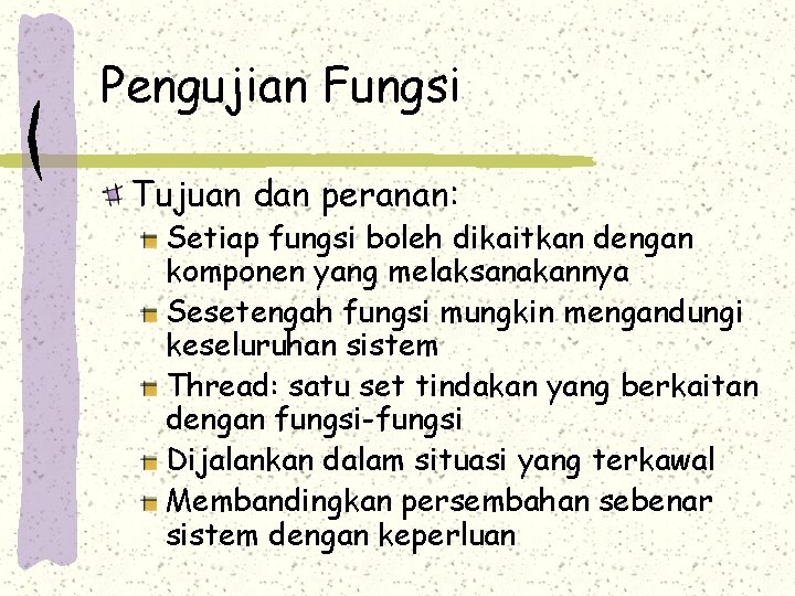 Pengujian Fungsi Tujuan dan peranan: Setiap fungsi boleh dikaitkan dengan komponen yang melaksanakannya Sesetengah