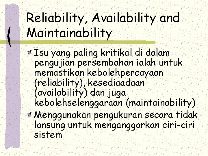 Reliability, Availability and Maintainability Isu yang paling kritikal di dalam pengujian persembahan ialah untuk