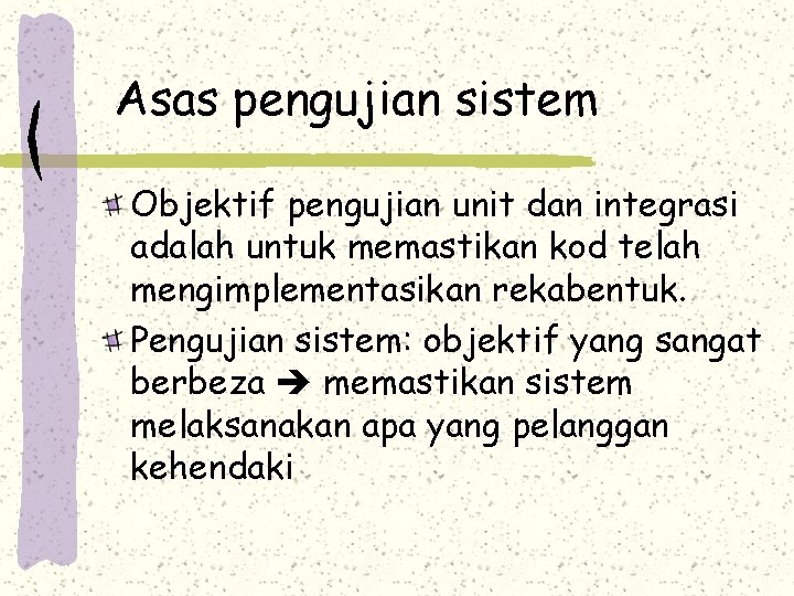 Asas pengujian sistem Objektif pengujian unit dan integrasi adalah untuk memastikan kod telah mengimplementasikan