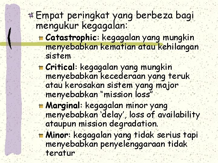 Empat peringkat yang berbeza bagi mengukur kegagalan: Catastrophic: kegagalan yang mungkin menyebabkan kematian atau