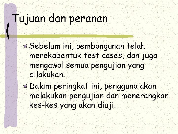Tujuan dan peranan Sebelum ini, pembangunan telah merekabentuk test cases, dan juga mengawal semua