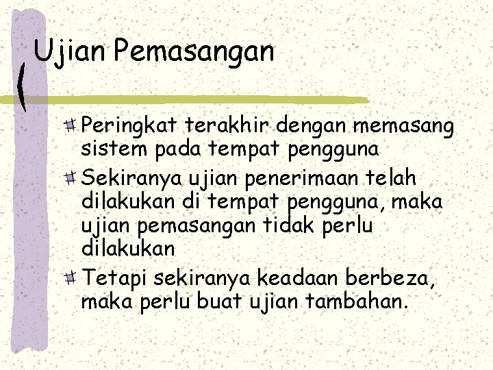 Ujian Pemasangan Peringkat terakhir dengan memasang sistem pada tempat pengguna Sekiranya ujian penerimaan telah
