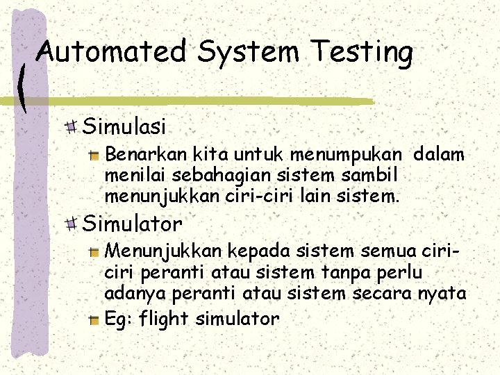 Automated System Testing Simulasi Benarkan kita untuk menumpukan dalam menilai sebahagian sistem sambil menunjukkan