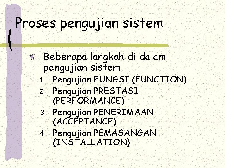 Proses pengujian sistem Beberapa langkah di dalam pengujian sistem Pengujian FUNGSI (FUNCTION) 2. Pengujian