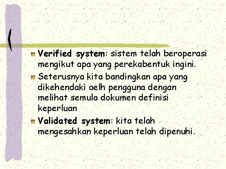 Verified system: sistem telah beroperasi mengikut apa yang perekabentuk ingini. Seterusnya kita bandingkan apa