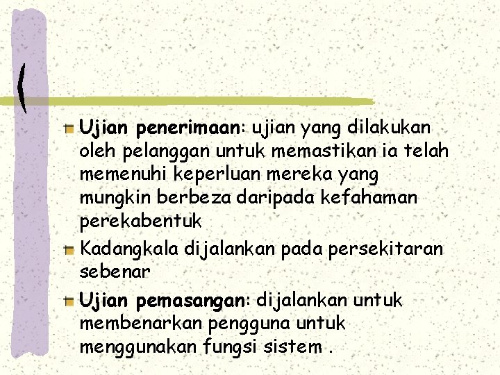 Ujian penerimaan: ujian yang dilakukan oleh pelanggan untuk memastikan ia telah memenuhi keperluan mereka