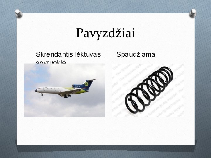 Pavyzdžiai Skrendantis lėktuvas spyruoklė Spaudžiama 