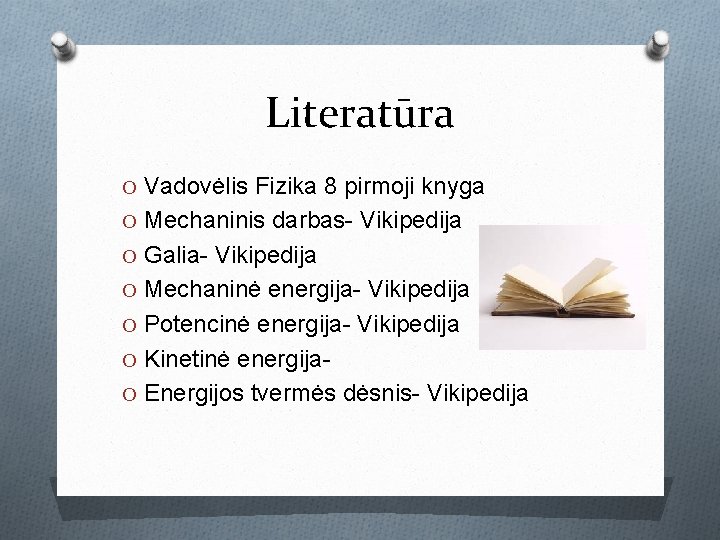 Literatūra O Vadovėlis Fizika 8 pirmoji knyga O Mechaninis darbas- Vikipedija O Galia- Vikipedija