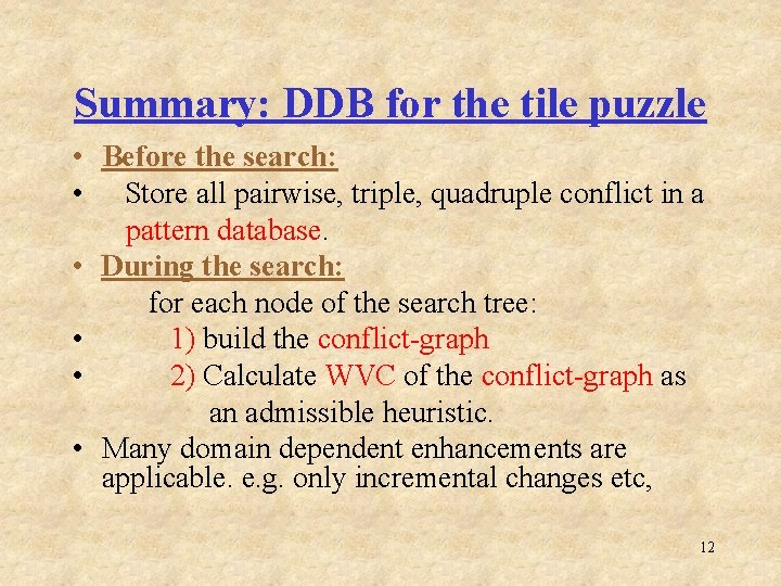 Summary: DDB for the tile puzzle • Before the search: • Store all pairwise,