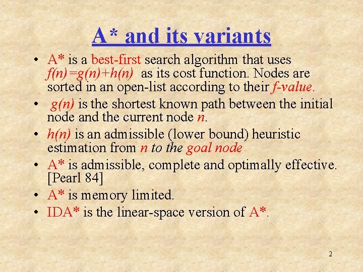 A* and its variants • A* is a best-first search algorithm that uses f(n)=g(n)+h(n)