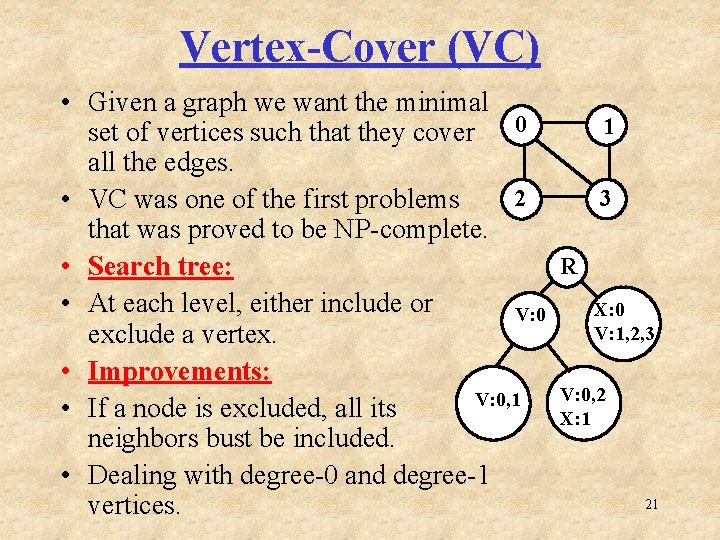 Vertex-Cover (VC) • Given a graph we want the minimal 1 set of vertices