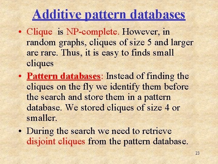 Additive pattern databases • Clique is NP-complete. However, in random graphs, cliques of size