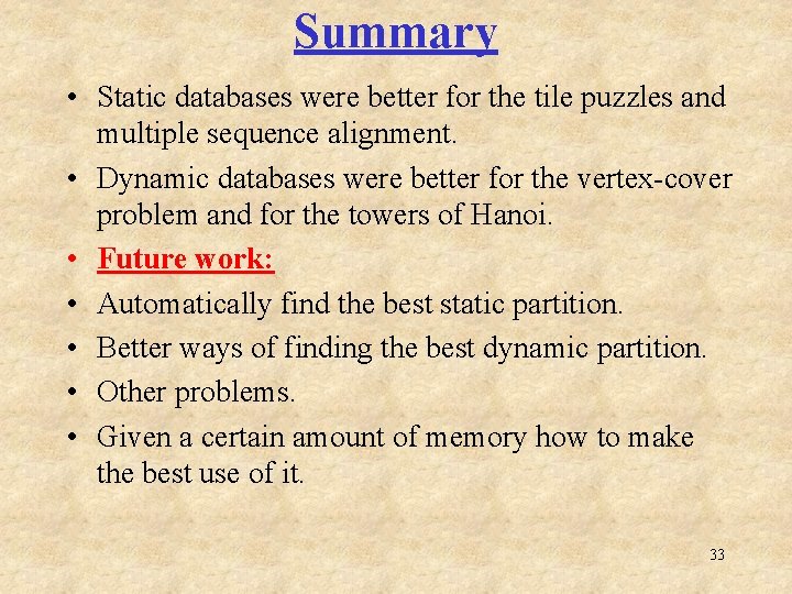 Summary • Static databases were better for the tile puzzles and multiple sequence alignment.