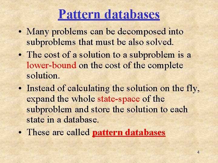 Pattern databases • Many problems can be decomposed into subproblems that must be also