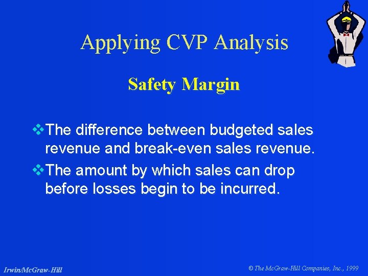 Applying CVP Analysis Safety Margin v. The difference between budgeted sales revenue and break-even