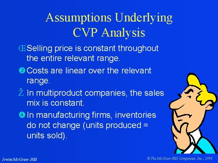 Assumptions Underlying CVP Analysis Œ Selling price is constant throughout the entire relevant range.