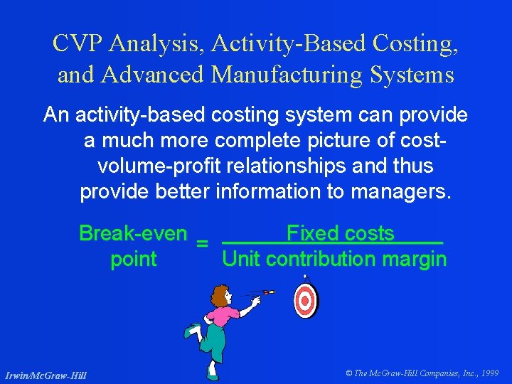 CVP Analysis, Activity-Based Costing, and Advanced Manufacturing Systems An activity-based costing system can provide