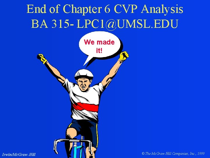 End of Chapter 6 CVP Analysis BA 315 - LPC 1@UMSL. EDU We made