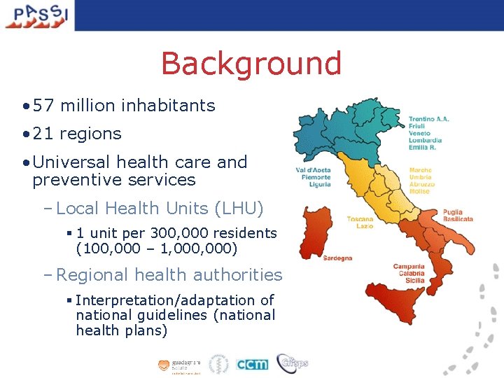 Background • 57 million inhabitants • 21 regions • Universal health care and preventive