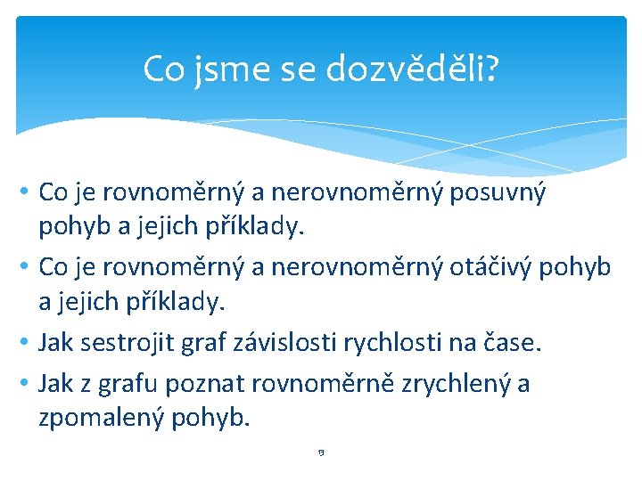 Co jsme se dozvěděli? • Co je rovnoměrný a nerovnoměrný posuvný pohyb a jejich