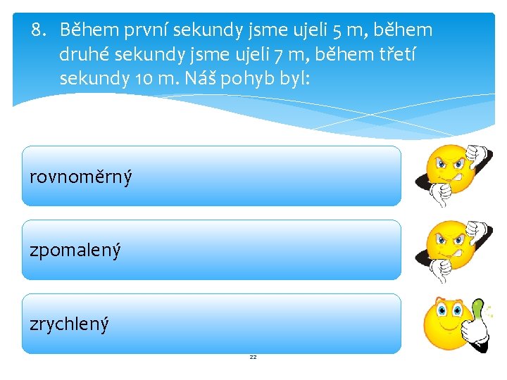 8. Během první sekundy jsme ujeli 5 m, během druhé sekundy jsme ujeli 7