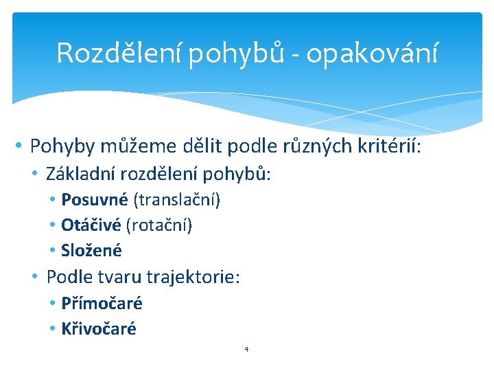 Rozdělení pohybů - opakování • Pohyby můžeme dělit podle různých kritérií: • Základní rozdělení