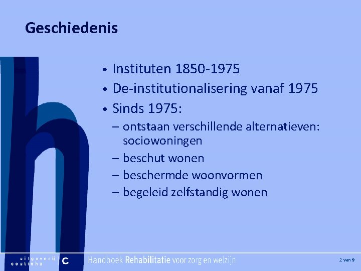 [Hier plaatje invoegen] Geschiedenis Instituten 1850 -1975 • De-institutionalisering vanaf 1975 • Sinds 1975: