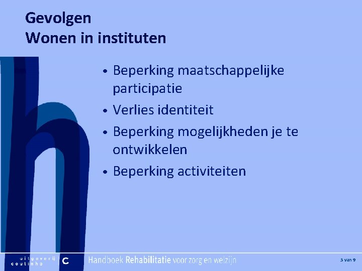 Gevolgen Wonen in instituten [Hier plaatje invoegen] Beperking maatschappelijke participatie • Verlies identiteit •