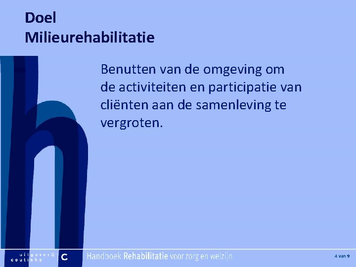 Doel Milieurehabilitatie [Hier plaatje invoegen] Benutten van de omgeving om de activiteiten en participatie