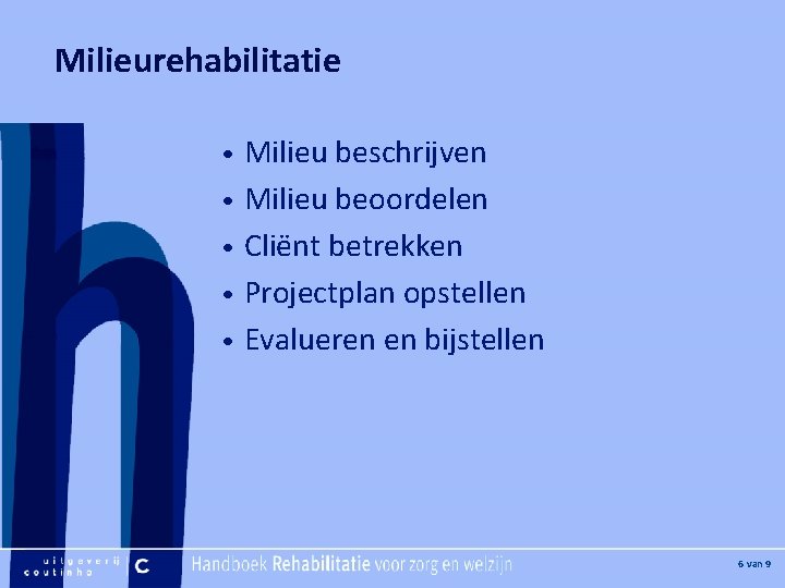 [Hier plaatje invoegen] Milieurehabilitatie Milieu beschrijven • Milieu beoordelen • Cliënt betrekken • Projectplan