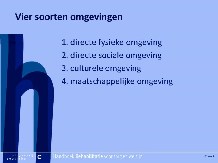 [Hier plaatje invoegen] Vier soorten omgevingen 1. directe fysieke omgeving 2. directe sociale omgeving