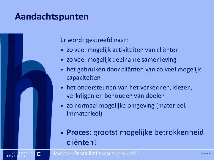 [Hier plaatje invoegen] Aandachtspunten Er wordt gestreefd naar: • zo veel mogelijk activiteiten van